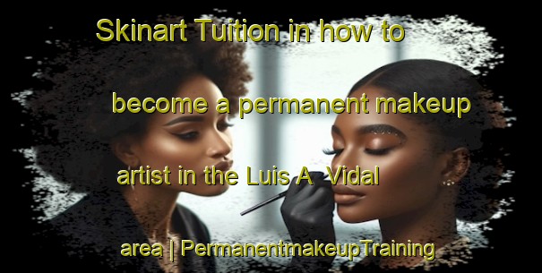Skinart Tuition in how to become a permanent makeup artist in the Luis A  Vidal area | PermanentmakeupTraining | PermanentmakeupClasses | SkinartTraining-Mexico